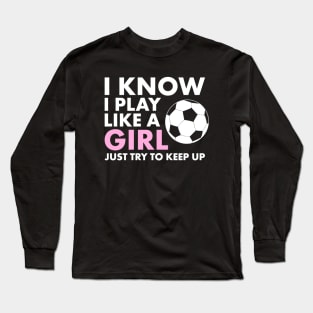 Funny Women's Girl's Soccer T-Shirt | Cool Girls Womens Soccer Shirts Long Sleeve T-Shirt